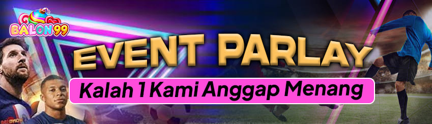 EVENT PARLAY KALAH 1 KAMI ANGGAP MENANG
